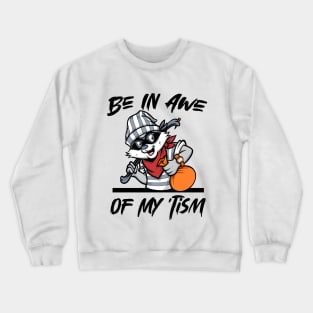 Be In Awe Of My 'Tism, Funny Raccoon and quote men woman Crewneck Sweatshirt